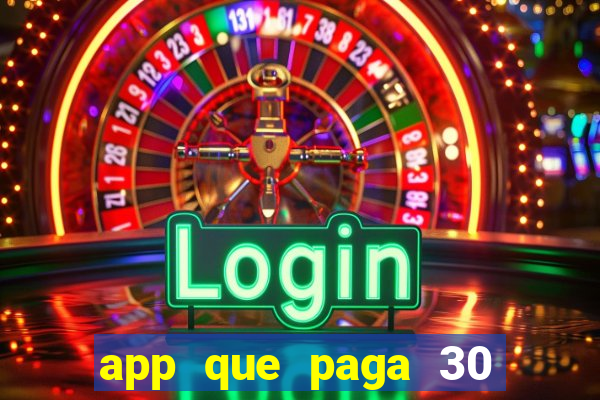 app que paga 30 reais para se cadastrar